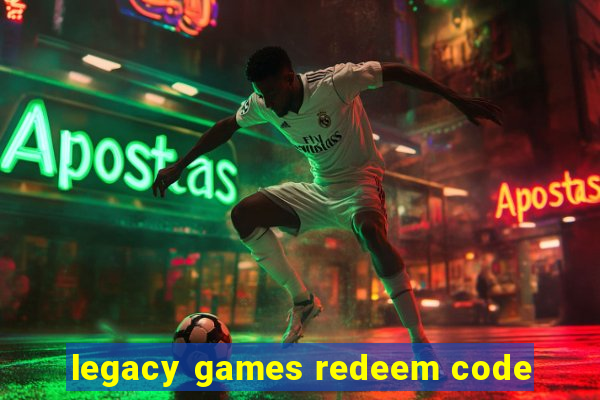 legacy games redeem code